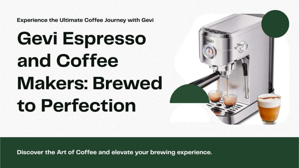 Gevi Espresso and Coffee Makers Brewed to Perfection