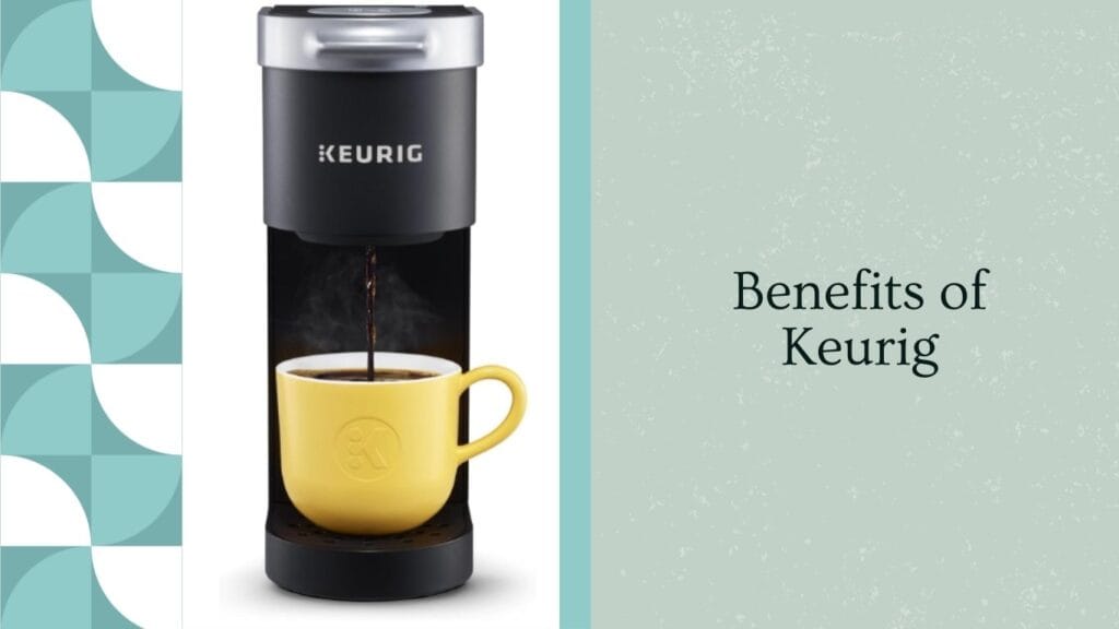 Keurig K-Mini Coffee Maker Benefits