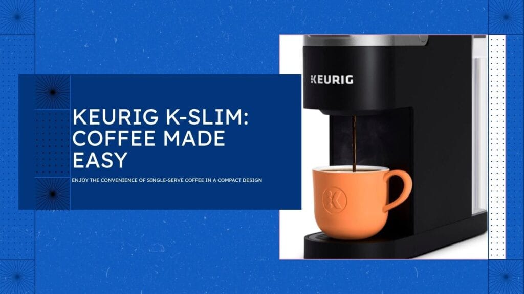 Keurig K-Slim Coffee Maker Review