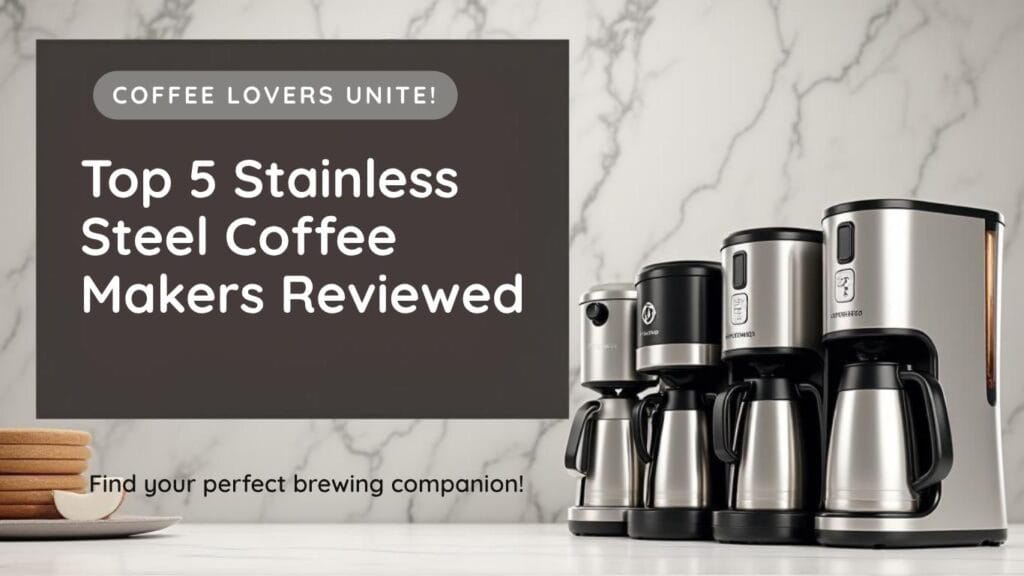 Best Stainless Steel Coffee Makers Reviewed